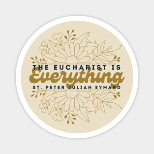 The Eucharist is Everything Floral Magnet